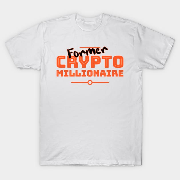 Former Crypto Millionaire T-Shirt by Look Up Creations